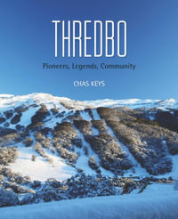 History of Thredbo : Pioneers, Legends, Community - Chas Keys