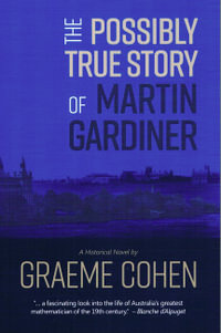 The Possibly True Story of Martin Gardiner - Graeme Cohen