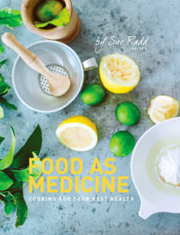 Food as Medicine : Cooking for Your Best Health - Sue Radd