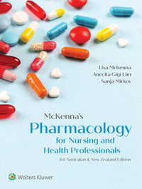 McKenna's Pharmacology for Nursing and Health Professionals : 3rd edition - Lisa McKenna