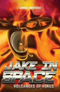 Jake in Space : Volcanoes of Venus - Candice Lemon-Scott