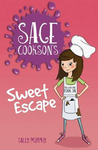 Sage Cookson's Sweet Escape : Sage Cookson - Sally Murphy