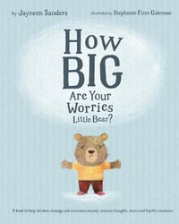 How Big Are Your Worries Little Bear? : A book to help children manage and overcome anxiety, anxious thoughts, stress and fearful situations - Stephanie Fizer Coleman