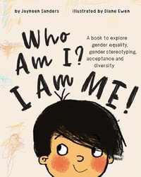 Who Am I? I Am Me! : A book to explore gender equality, gender stereotyping, acceptance and diversity - Jayneen Sanders