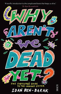 Why Aren't We Dead Yet? : The Survivor's Guide to the Immune System - Idan Ben-Barak