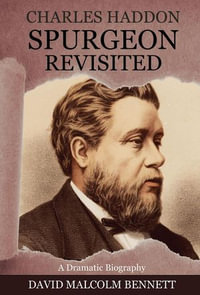 Charles Haddon Spurgeon Revisited - David Malcolm Bennett