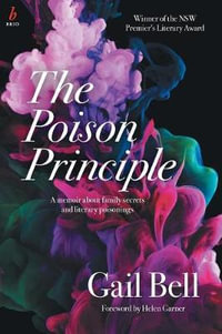 The Poison Principle : A Memoir About Family Secrets And Literary Poisonings - Gail Bell