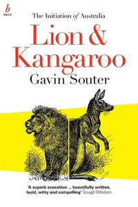 Lion & Kangaroo : The Initiation of Australia - Gavin Souter