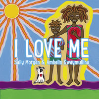 I Love Me : Celebrate individuality and boost self-esteem - Sally Morgan