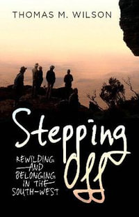 Stepping Off : Rewilding and Belonging to the South-West - Thomas M. Wilson