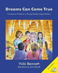 Dreams Can Come True - For Teachers : Visualisation Workbook to Develop Healthy, Happy Children - Vicki Bennett