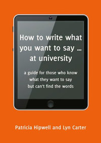 How to Write What You Want to Say at University - Lyn Carter