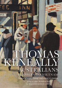 Australians : Flappers to Vietnam : Volume 3 - Thomas Keneally