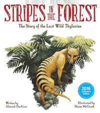 Stripes in the Forest : The Story of the Last Wild Thylacine - Aleesah Darlison