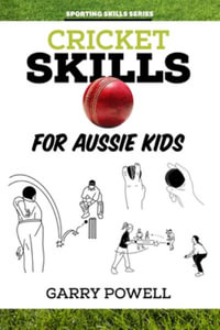 Cricket Skills for Aussie Kids : Sporting Skills - Garry Powell