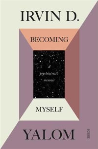 Becoming Myself : A Psychiatrist's Memoir - Irvin D. Yalom