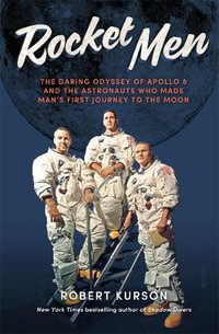 Rocket Men : The Daring Odyssey of Apollo 8 and the Astronauts Who Made Man's First Journey to the Moon - Robert Kurson