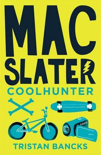 Mac Slater : Coolhunter: Book 1 - Tristan Bancks