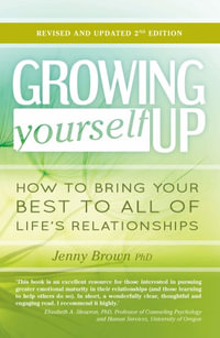 Growing Yourself Up, 2nd Edition : How to Bring Your Best to All of Life's Relationships - Jenny Brown