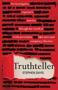 Truthteller : Investigative Reporter's Journey Through the World of Truth Prevention, Fake News and Conspiracy Theories - Stephen Davis