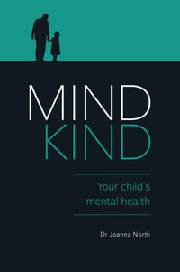 Mind Kind : Your Child's Mental Health - Joanna North