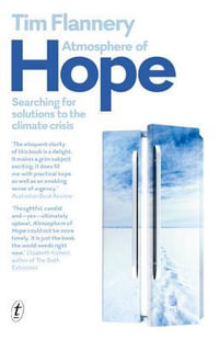 Atmosphere of Hope : Searching for Solutions to the Climate Crisis - Tim Flannery