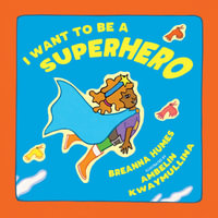 I Want To Be A Superhero - Breanna Humes