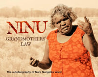 Ninu Grandmothers' Law : The Autobiography of Nura Nungalka Ward - Nura Nungalka Ward