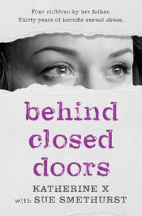 Behind Closed Doors : Now with a new chapter - Sue Smethurst