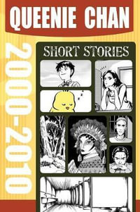 Queenie Chan : Short Stories 2000-2010 - Queenie Chan