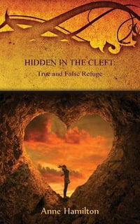 Hidden in the Cleft : True and False Refuge - Anne Hamilton