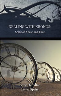 Dealing with Kronos : Spirit of Abuse and Time - Anne Hamilton