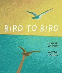 Bird to Bird - Claire Saxby