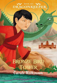 Bronze Bird Tower : Dragonkeeper : Dragonkeeper : Book 6 - Carole Wilkinson