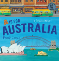 A is for Australia : A Factastic Tour - Frané Lessac