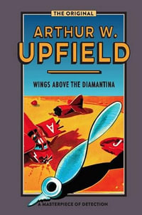 Wings Above the Diamantina : Inspector Bonaparte Mystery : Inspector Bonaparte Mystery : Book 3 - Arthur Upfield