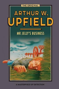 Mr Jelly's Business : An Inspector Bonaparte Mystery #4 featuring Bony, the first Aboriginal d - Arthur Upfield