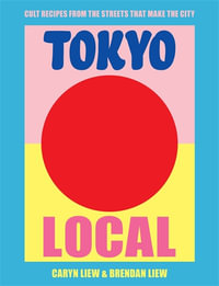 Tokyo Local : Cult recipes from the streets that make the city - Brendan Liew