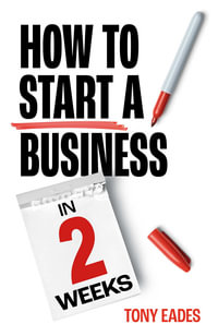 How To Start a Business in 2 Weeks - Tony Eades