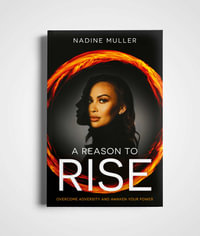 A Reason to Rise : Overcome Adversity and Awaken Your Power - Nadine Muller