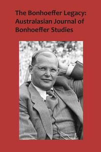 The Bonhoeffer Legacy : Australasian Journal of Bonhoeffer Studies Volume 3 No 2 - Terence Lovat