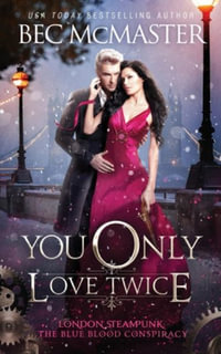 You Only Love Twice : London Steampunk: The Blue Blood Conspiracy - Bec McMaster