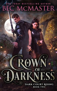 Crown of Darkness : Dark Court Rising - Bec McMaster