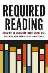 Required Reading : Literature in Australian Schools since 1945 - Tim Dolin