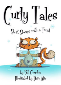 Curly Tales : Short Stories with a Twist - Bill Condon