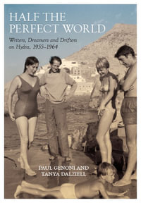 Half the Perfect World : Writers, Dreamers and Drifters on Hydra: 1955-1964 - Paul Genoni