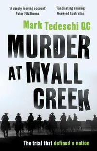 Murder at Myall Creek : Shortlisted for the 2017 Ned Kelly Award for Best True Crime - Mark Tedeschi