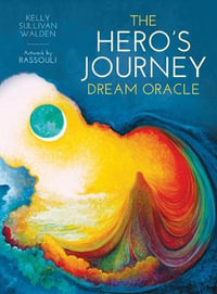 The Hero's Journey Dream Oracle - Kelly Sullivan With Rassouli Walden