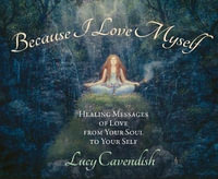 Because I Love Myself : Healing Messages of Love from Your Soul to Your Self - Lucy Cavendish