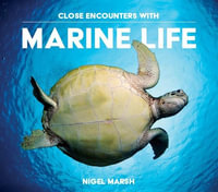 Close Encounters with Marine Life : Underwater adventures featuring remarkable experiences with amazing marine life - Nigel Marsh